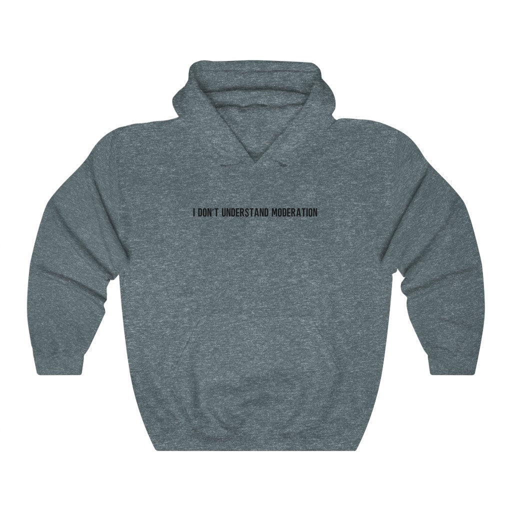 "I' Don't Understand Moderation" Unisex Heavy Blend™ Hooded Sweatshirt