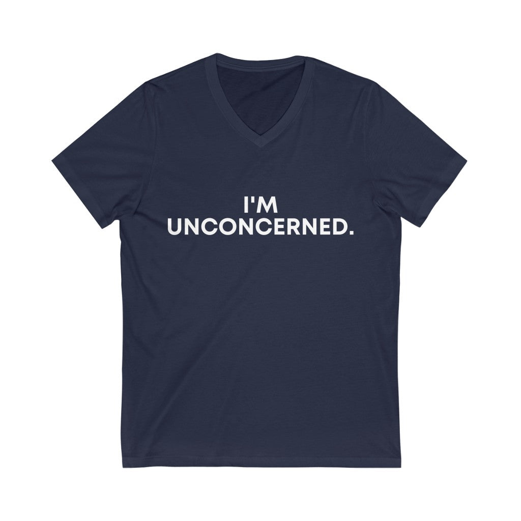 "I'm Unconcerned" Unisex Jersey Short Sleeve V-Neck Tee