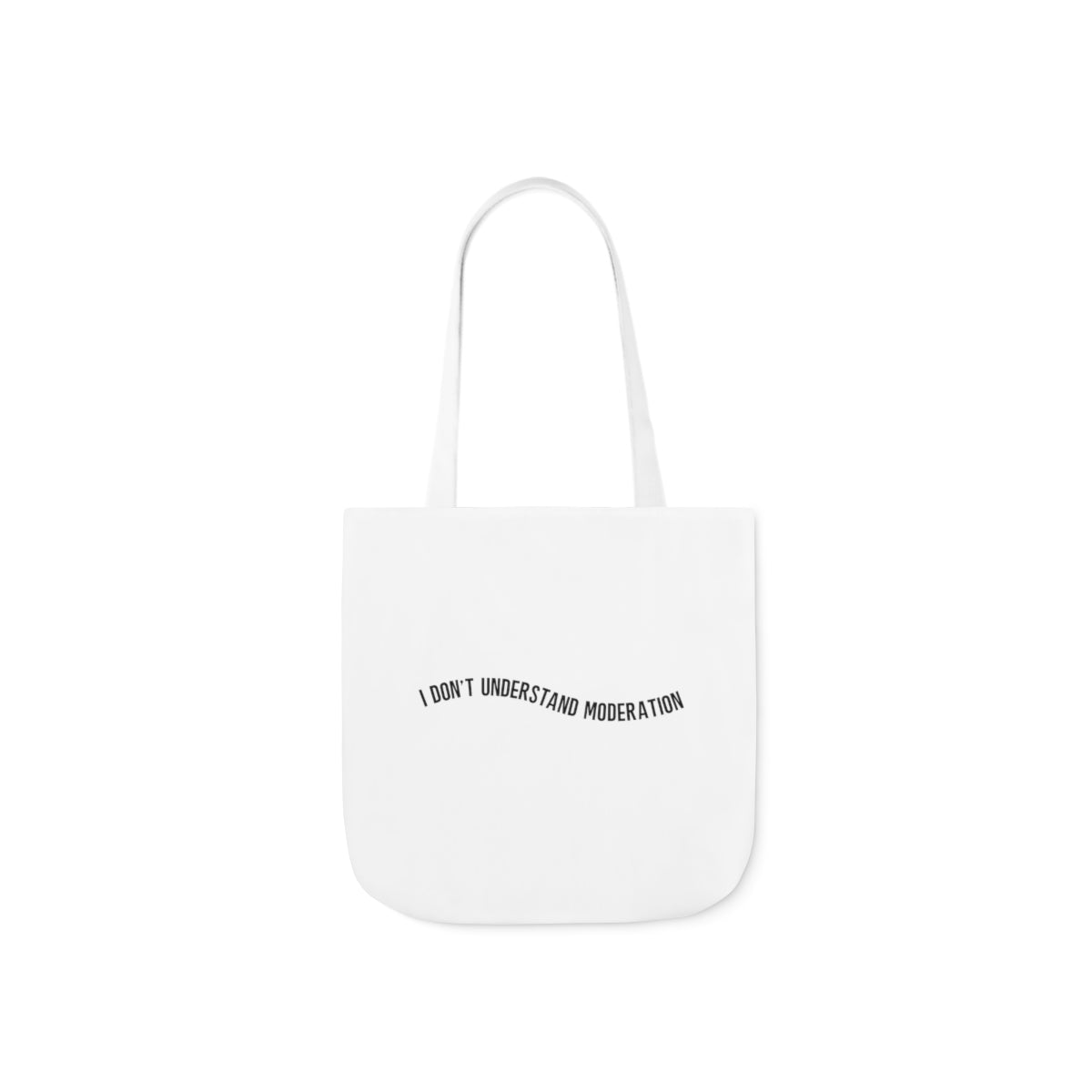 "I don't understand moderation" Polyester Canvas Tote Bag