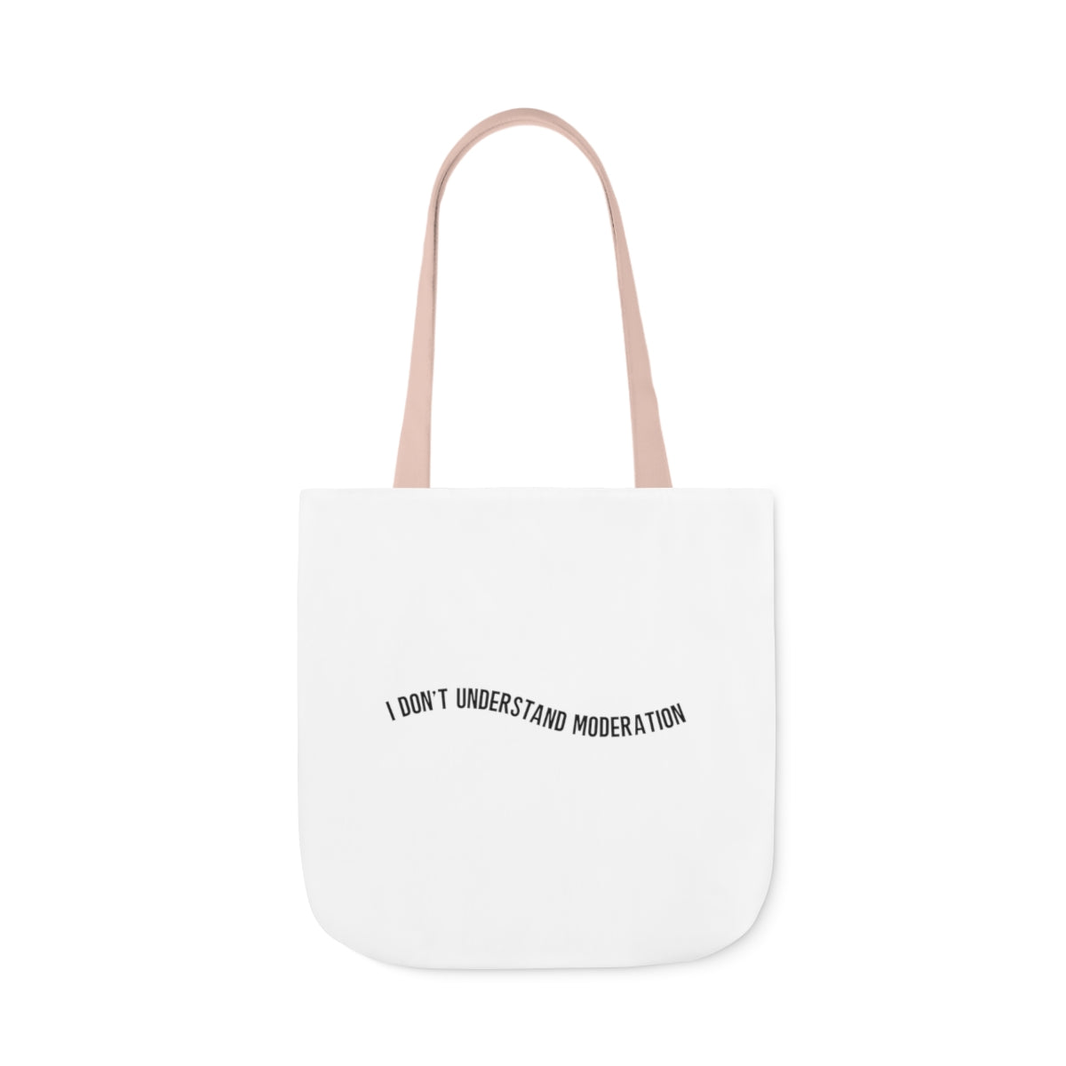 "I don't understand moderation" Polyester Canvas Tote Bag