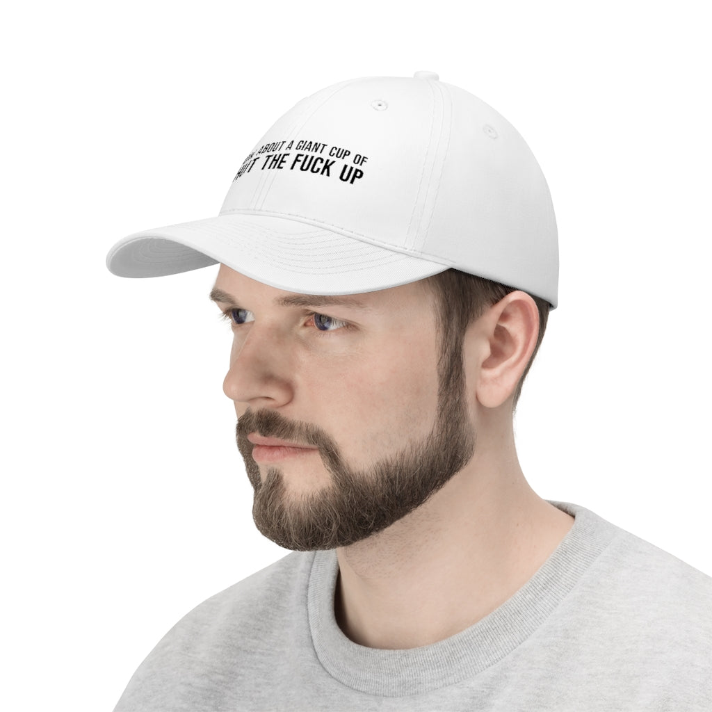 "How About a Cup of Shut the Fuck Up?" Unisex Twill Hat