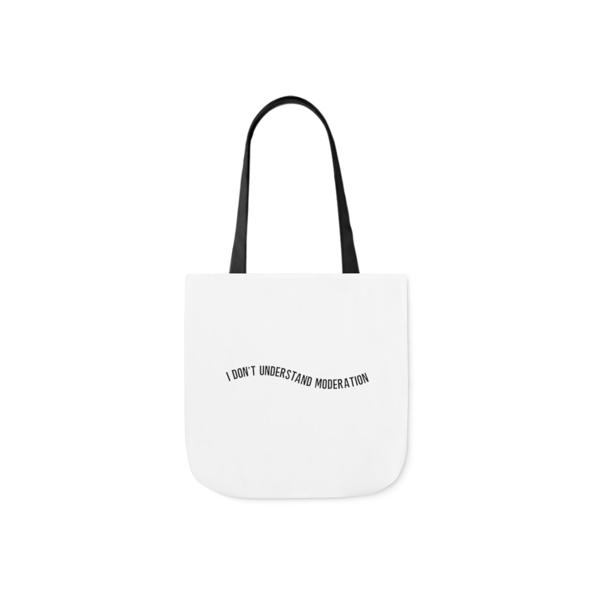 "I don't understand moderation" Polyester Canvas Tote Bag