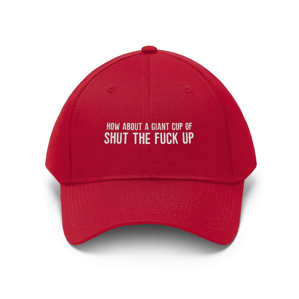 "How About a Cup of Shut the Fuck Up?" Unisex Twill Hat