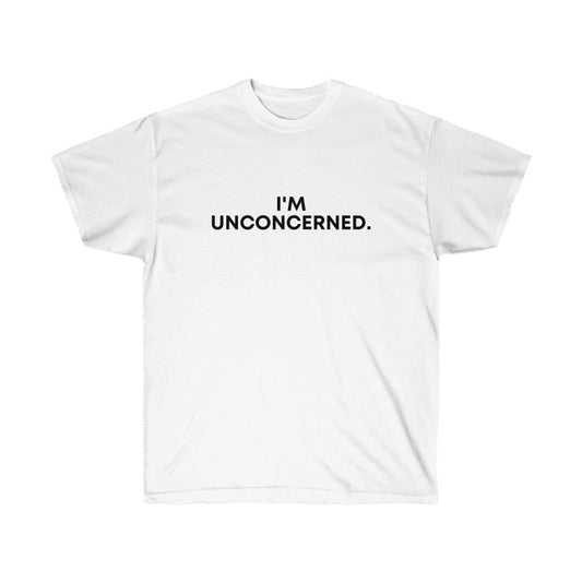 "I'm Unconcerned." Unisex Ultra Cotton Tee