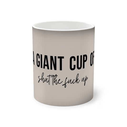 "How about a giant cup of shut the fuck up" Color-Changing Mug, 11oz