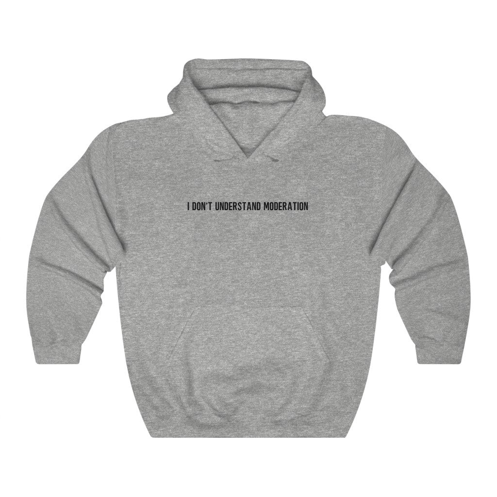 "I' Don't Understand Moderation" Unisex Heavy Blend™ Hooded Sweatshirt