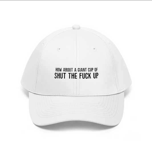 "How About a Cup of Shut the Fuck Up" Hat