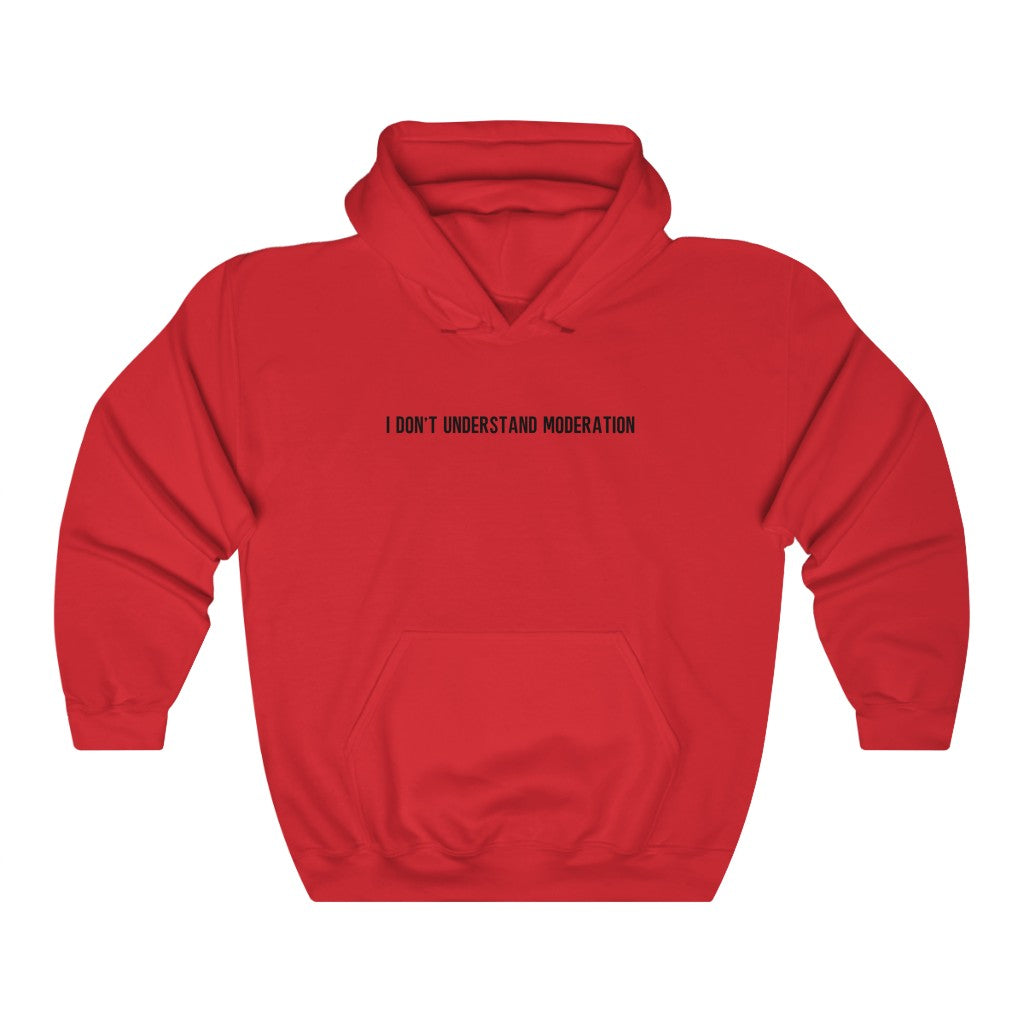 "I' Don't Understand Moderation" Unisex Heavy Blend™ Hooded Sweatshirt