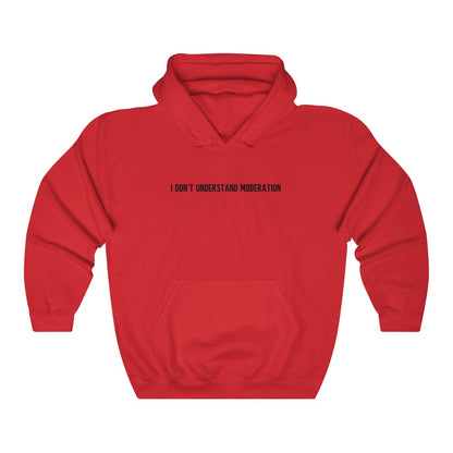 "I' Don't Understand Moderation" Unisex Heavy Blend™ Hooded Sweatshirt