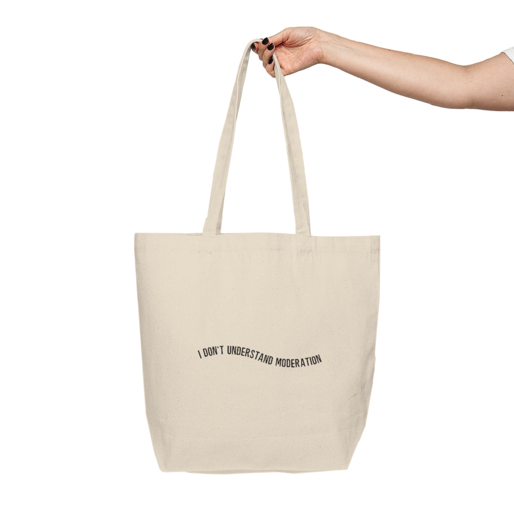 "I don't understand moderation" Canvas Shopping Tote