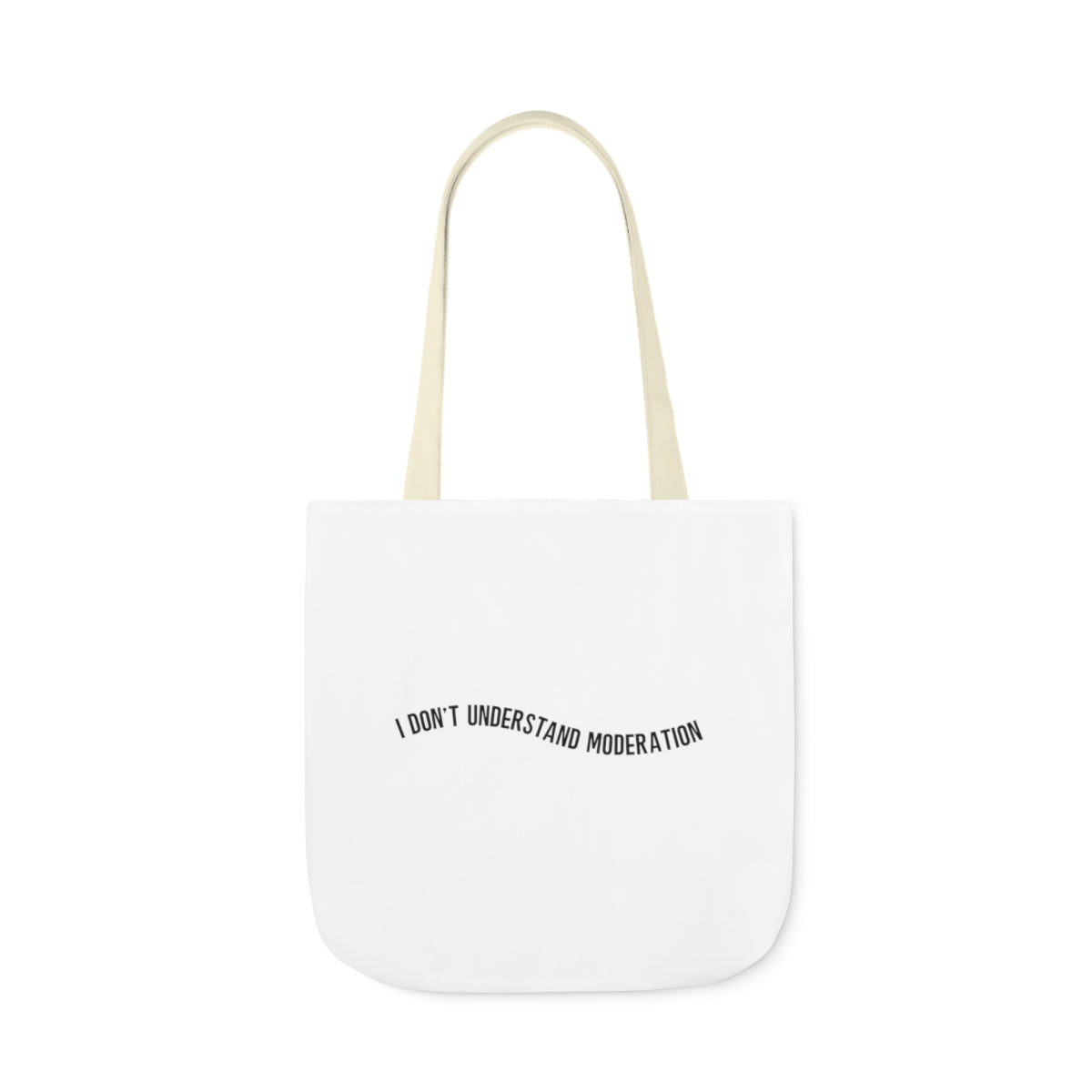 "I don't understand moderation" Polyester Canvas Tote Bag