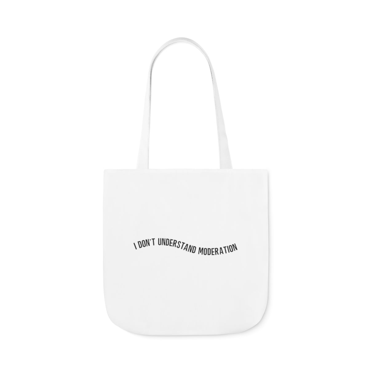 "I don't understand moderation" Polyester Canvas Tote Bag