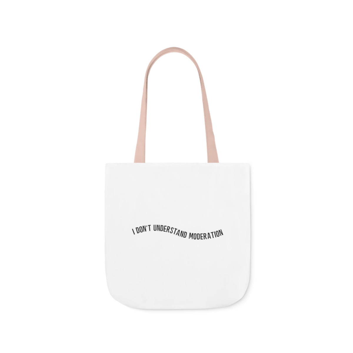 "I don't understand moderation" Polyester Canvas Tote Bag