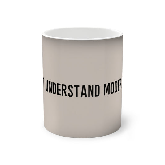 "I Don't Understand Moderation" Color-Changing Mug, 11oz