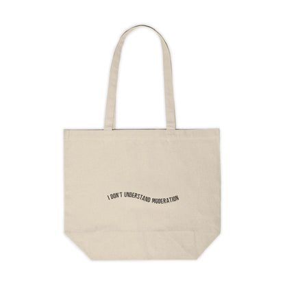 "I don't understand moderation" Canvas Shopping Tote