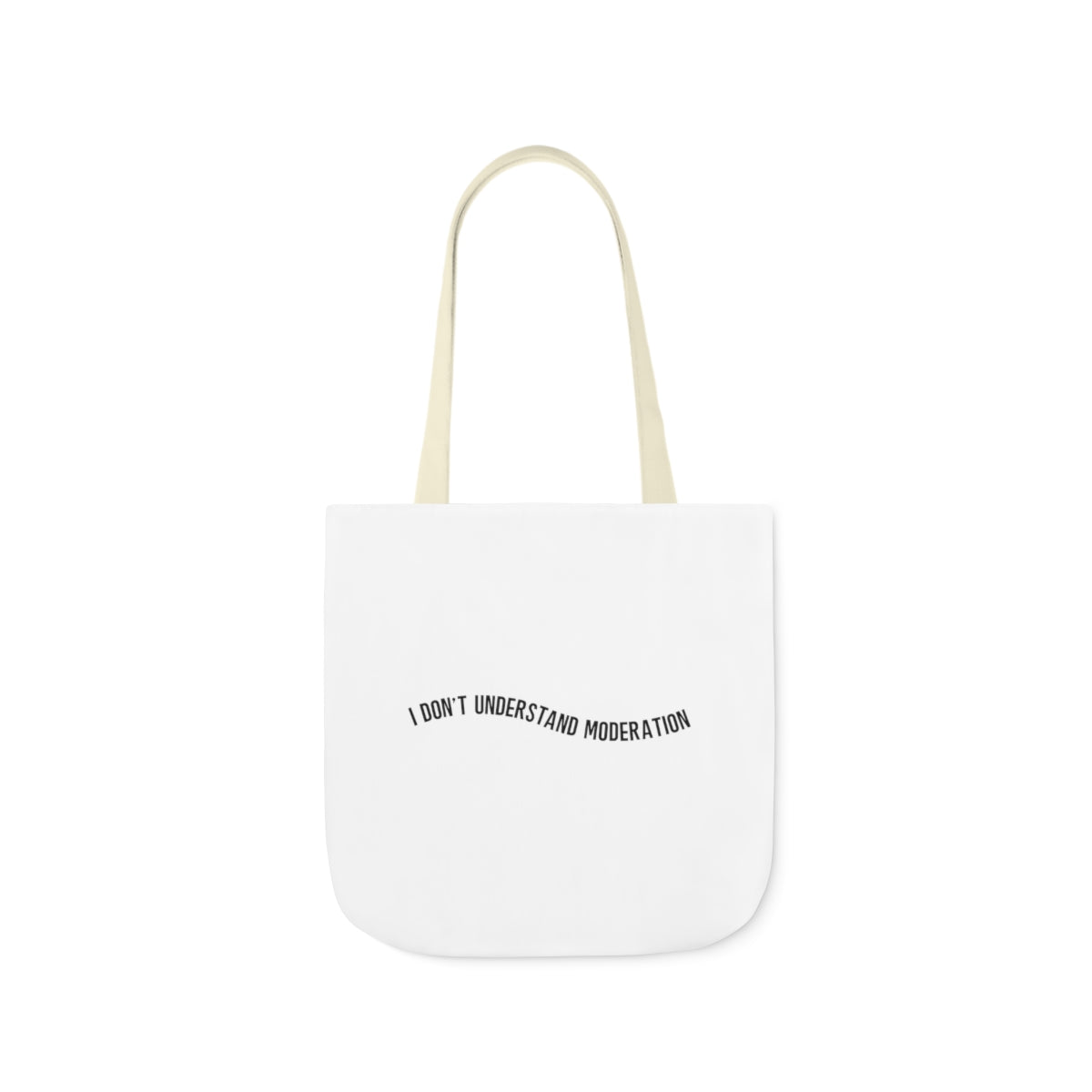 "I don't understand moderation" Polyester Canvas Tote Bag