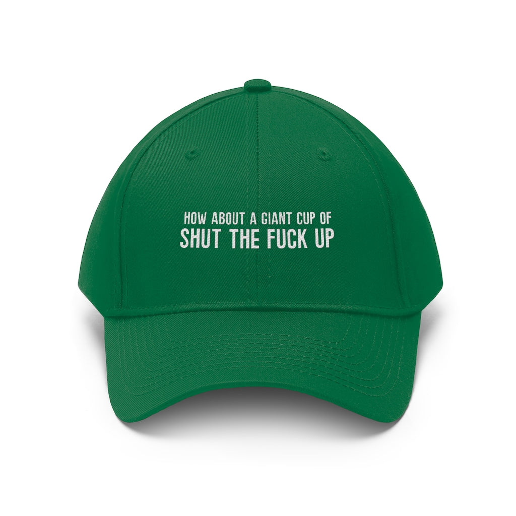 "How About a Cup of Shut the Fuck Up?" Unisex Twill Hat