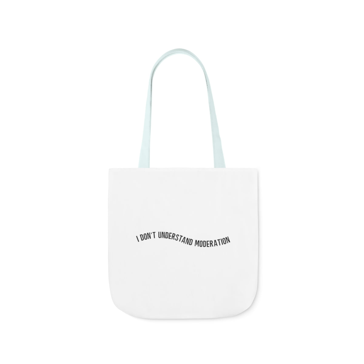 "I don't understand moderation" Polyester Canvas Tote Bag