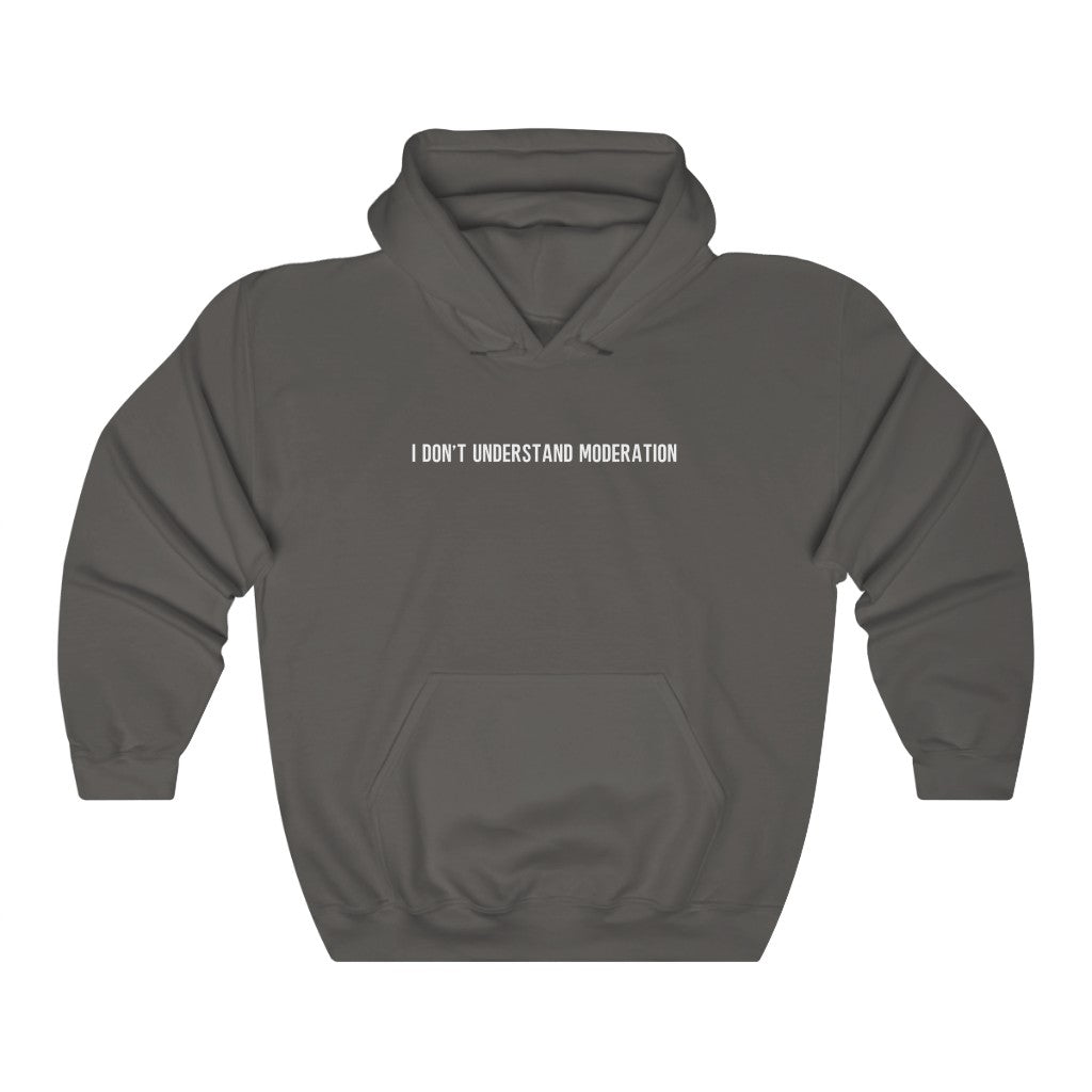 "I' Don't Understand Moderation" Unisex Heavy Blend™ Hooded Sweatshirt