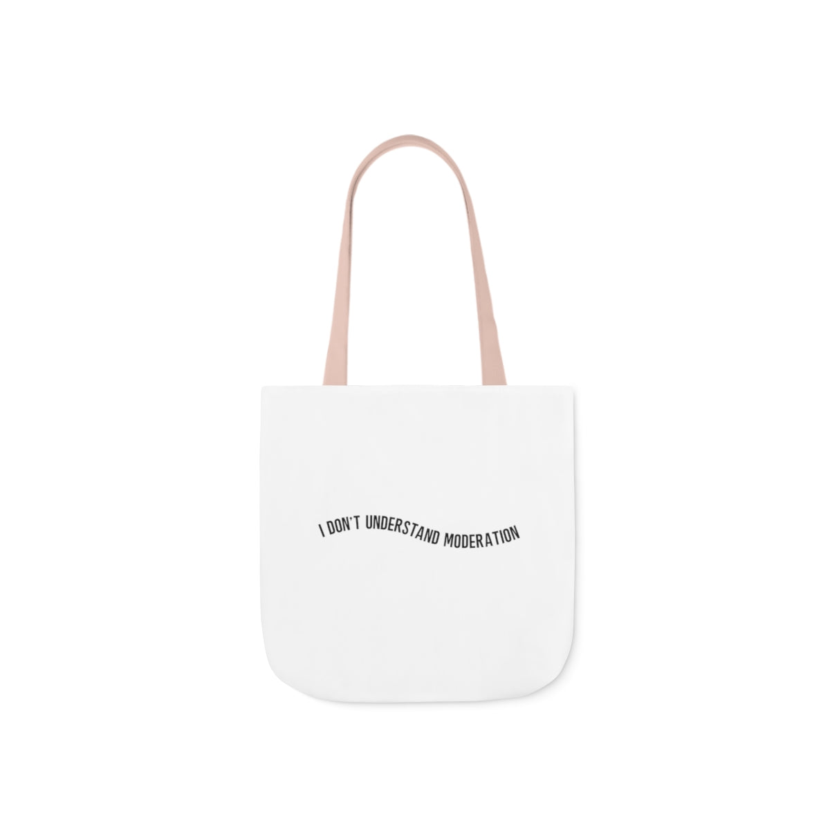 "I don't understand moderation" Polyester Canvas Tote Bag