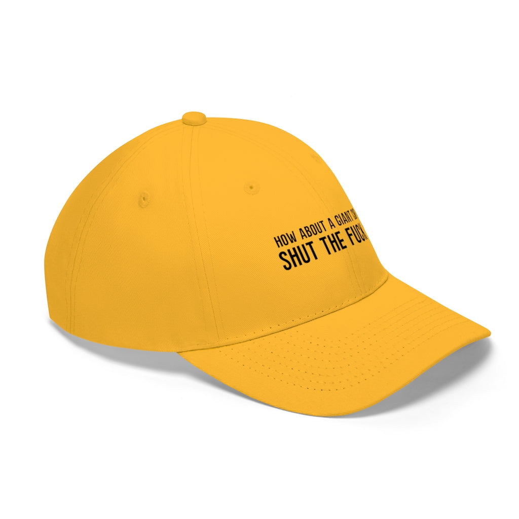 "How About a Cup of Shut the Fuck Up?" Unisex Twill Hat