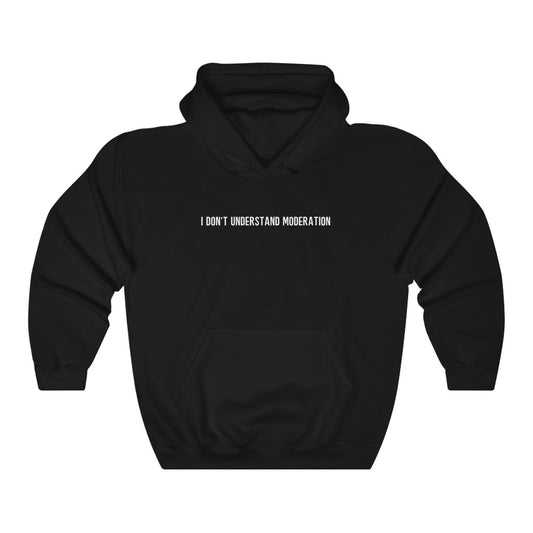 "I' Don't Understand Moderation" Unisex Heavy Blend™ Hooded Sweatshirt