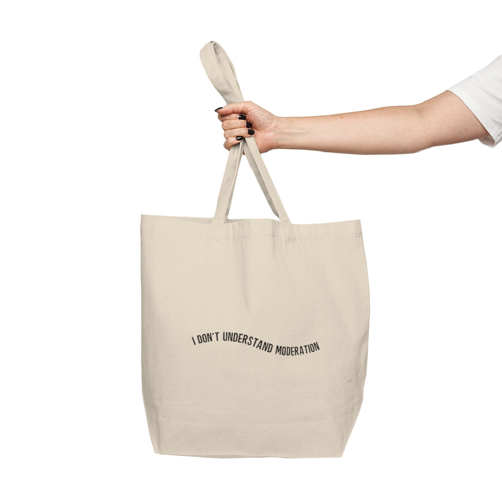 "I don't understand moderation" Canvas Shopping Tote